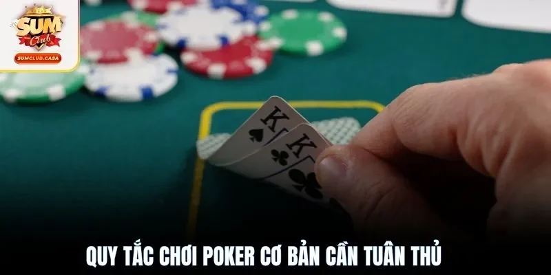 Quy tắc chơi Poker cơ bản cần tuân thủ